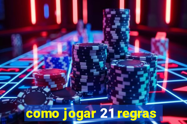 como jogar 21 regras